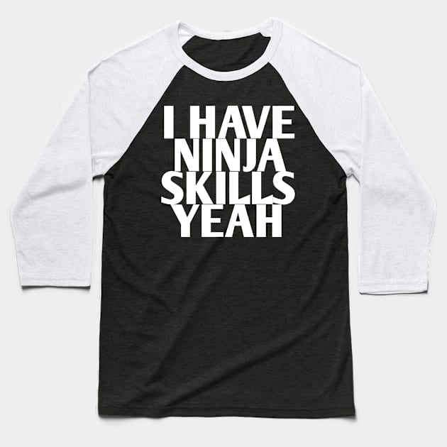 i have ninja skills yeah Baseball T-Shirt by FromBerlinGift